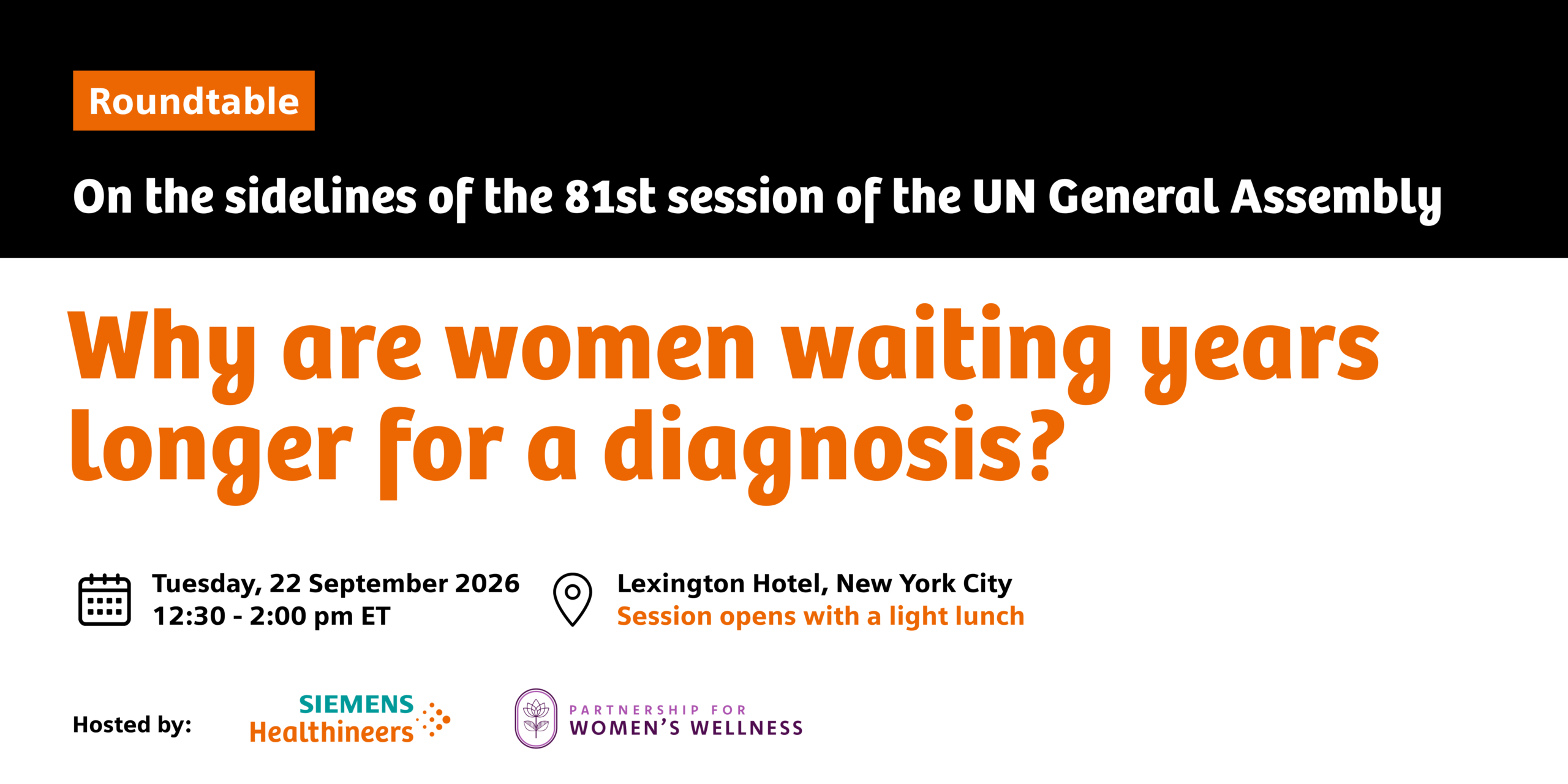 Why are women waiting years longer for a diagnosis? UNGA81 roundtable, 22 September 2026, 12:30–2:00 p.m. ET, Lexington Hotel, New York City. Hosted by Siemens Healthineers and Partnership for Women’s Wellness.
